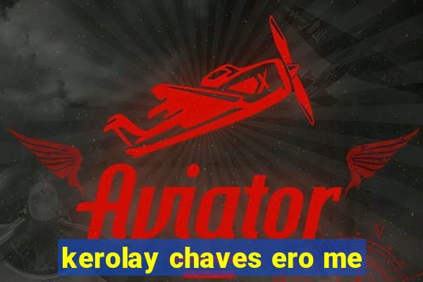 kerolay chaves ero me